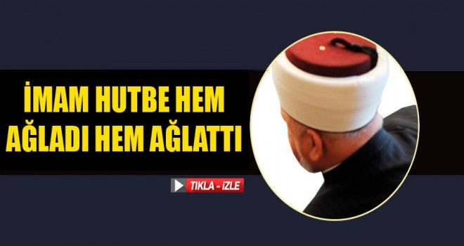 İmam Hutbe Hem Ağladı Hem Ağlattı