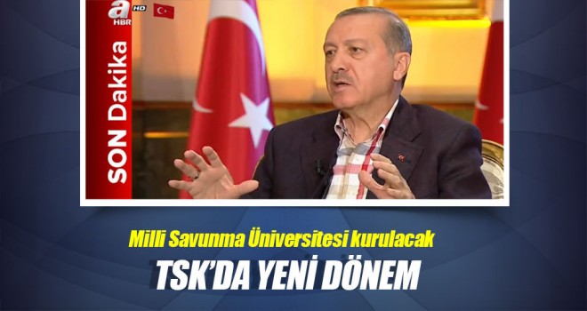Erdoğan Açıkladı ,TSK'daki yeni düzenlemeleri
