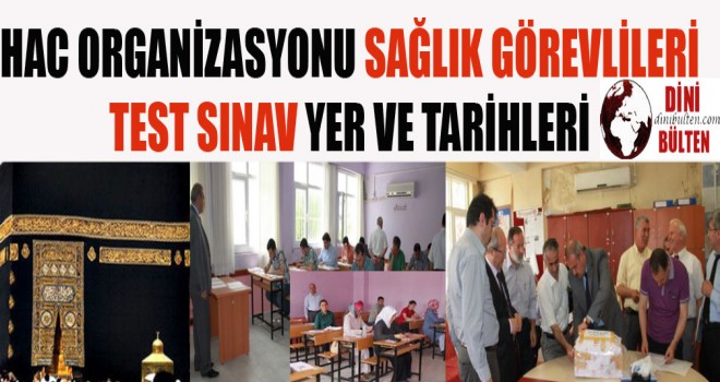 Hac Sağlık Görevlileri Test Sınav Yer ve Tarihleri