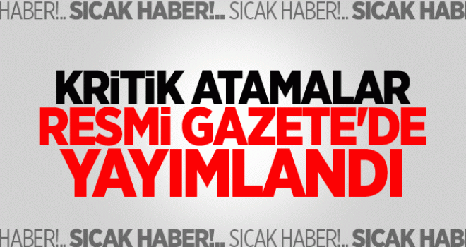 Kritik Atama Kararları Resmi Gazete'de