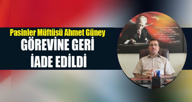 Pasinler Müftüsü Ahmet Güney ,görevine geri iade edildi.