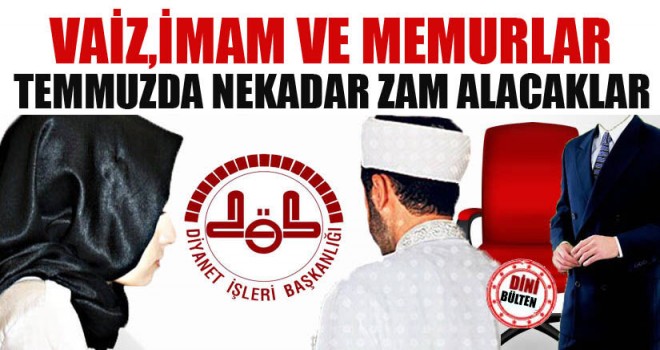 Temmuzda Vaiz,İmam ve Memur ne kadar zam alacak