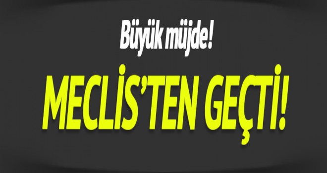 Meclis'ten geçti