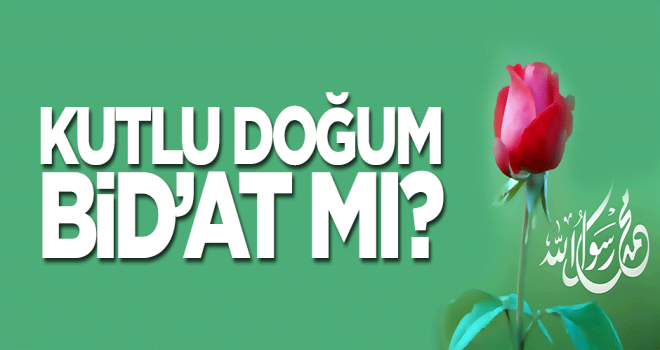 Kutlu Doğum Bid'at mı?