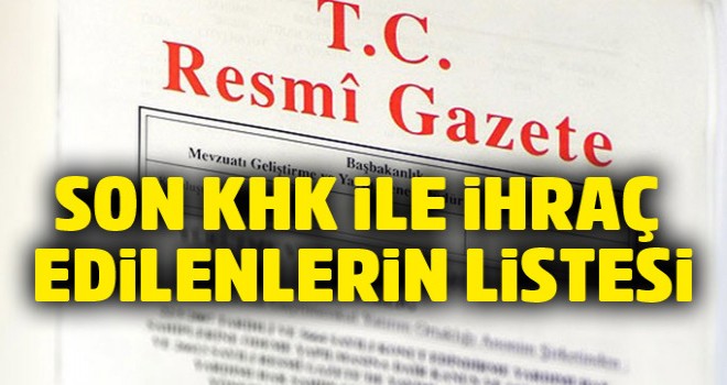 7 Temmuz 2018 yeni ve son KHK ihraç listesi