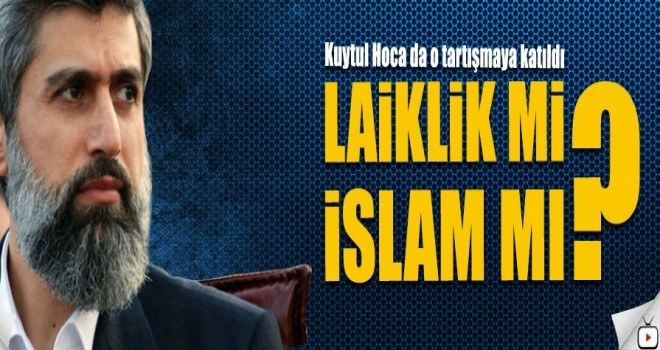 Alparslan Kuytul,Laiklik mi İslam mı?