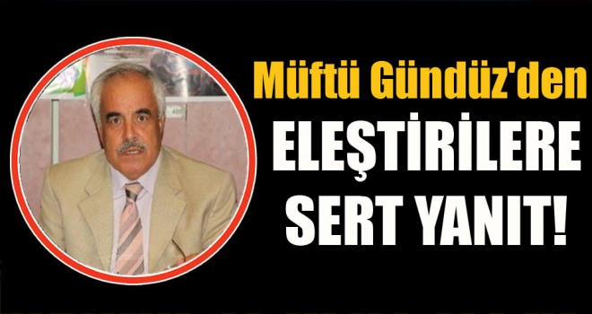 Müftü Gündüz'den Eleştirilere sert yanıt