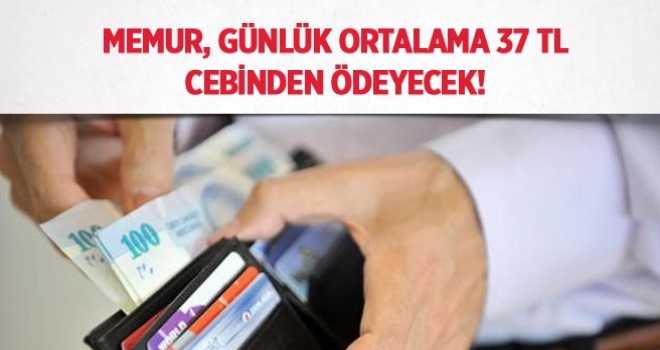 Memur, Günlük Ortalama 37 Tl Cebinden Ödeyecek!