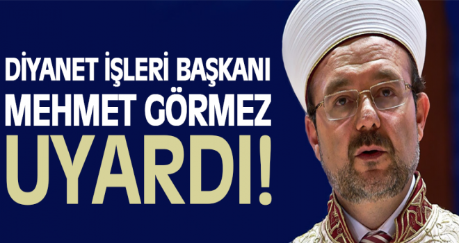 Görmez,Müftü,İmam ve Müezzinleri Uyardı