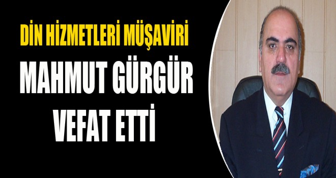 Din Hizmetleri Müşaviri Mahmut Gürgür Vefat Etti