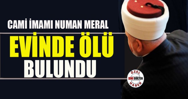 Cami İmamı Meral, evinde ölü bulundu