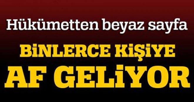 Binlerce kişiye af müjdesi!