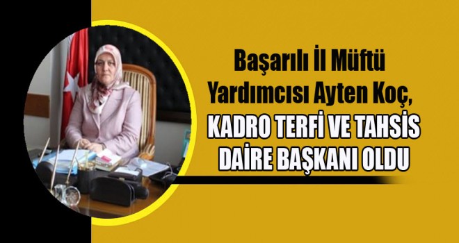 Ankara İl Müftü Yardımcısı Koç,Kadro Terfi Ve Tahsis Daire Başkanı Oldu
