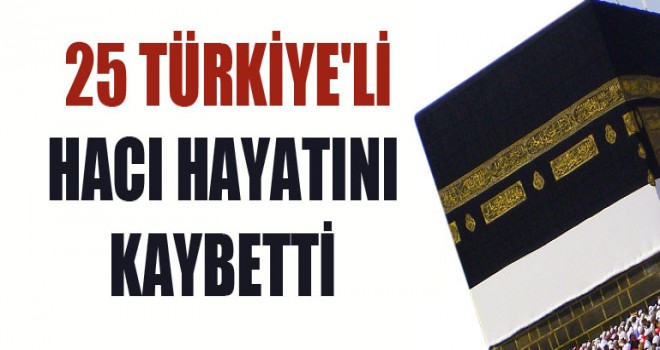 25 Türkiye'li hacı hayatını kaybetti