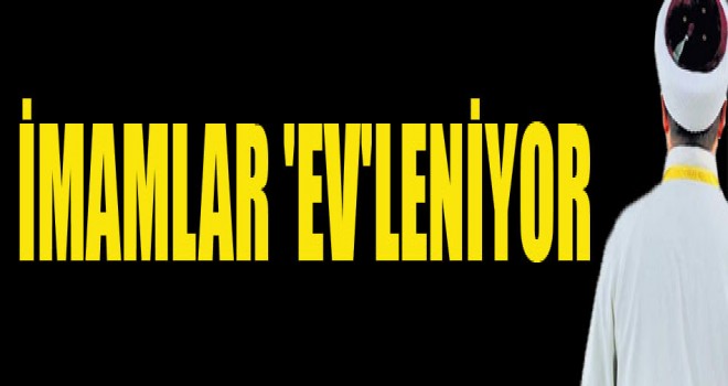 İmamlar 'Ev'leniyor