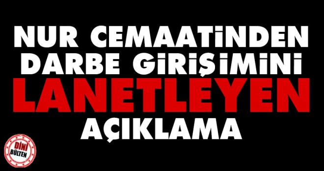 Nur Cemaatlerinden Darbe girişimini lanetleyen açıklama
