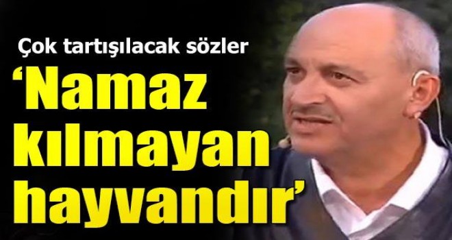 Namaz Kılmayan Hayvandır!