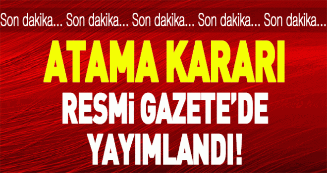 Yeni Atama Kararları Resmi Gazete'de