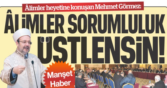 Görmez, Âlimler Sorumluluk Üstlensin!