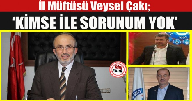 Veysel Çakı,Kimse ile sorunum yok