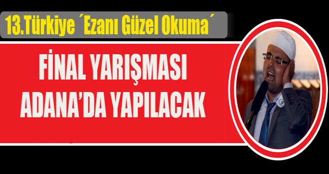 13.Türkiye,Ezanı Güzel Okuma Final Yarışması Adana'da