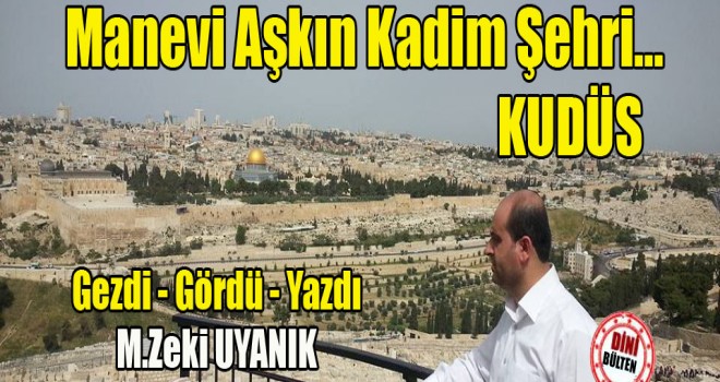 Manevi Aşkın Kadim Şehri… KUDÜS