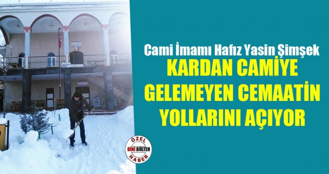 Cami İmam Şimşek, Kardan Camiye Gelemeyen Cemaatin Yollarını Açıyor