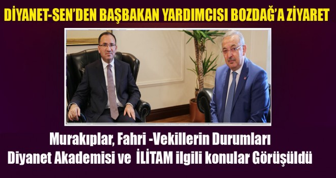 ​Diyanet-Sen,Başbakan Yardımcısı Bozdağ’ı ziyaret etti.