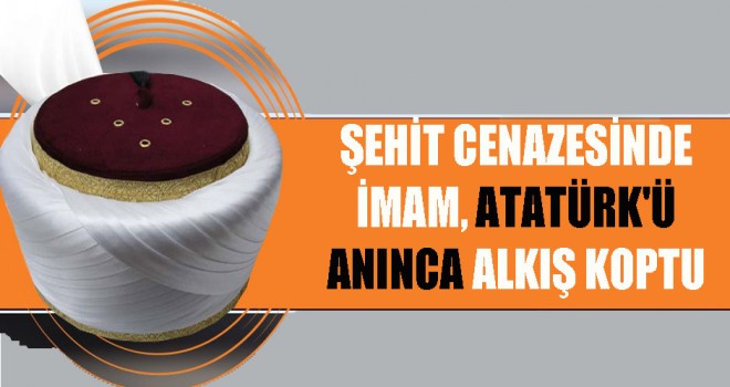 Şehit Cenazesinde İmam, Atatürk'ü Anınca Alkış Koptu