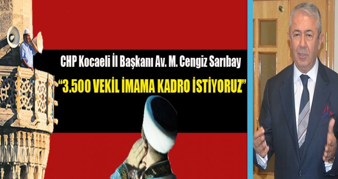 CHP’li Başkan Sarıbay ,3.500 Vekil İmama Kadro İstiyoruz