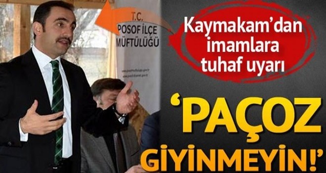 Kaymakamdan imamlara tuhaf paçoz uyarısı!