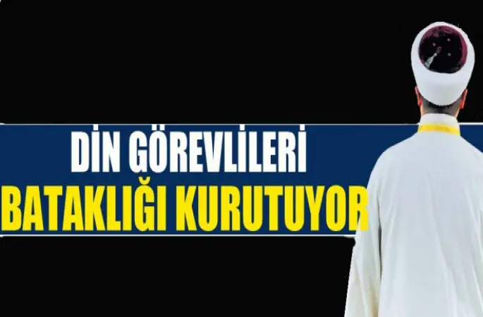 Din Görevlileri bataklığı kurutuyor