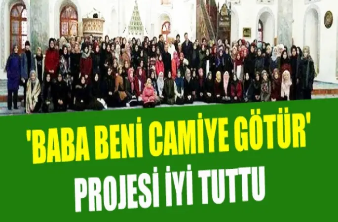 Baba Beni Camiye Götür Projesi tuttu