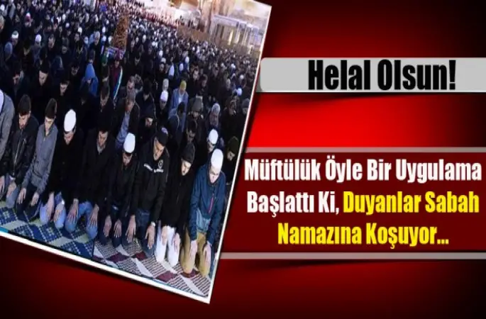 Bu Haberi Duyanlar Sabah Namazına Koşuyor