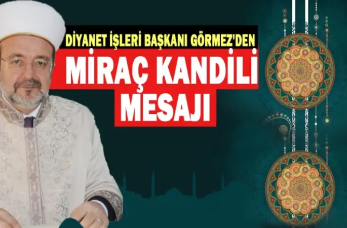 Görmez'den Miraç Kandili mesajı