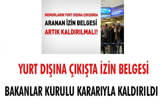Memurlardan, yurt dışına çıkışta artık izin belgesi istenmeyecek