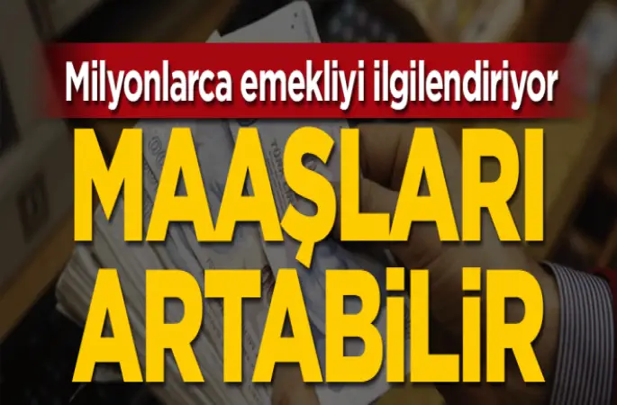 Emeklilierin Maaşları artıyor