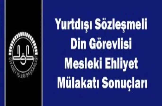 Yurtdışı Uzun Süreli Din Görevlisi Bakanlıklararası Ortak Kültür Komisyonu Mülakat Sonuçları.