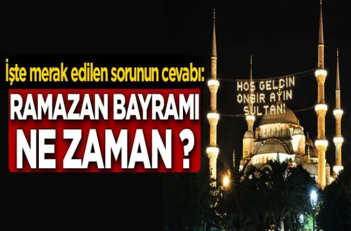 Ramazan Bayramı ne zaman ?