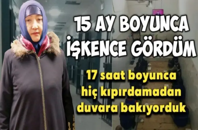15 ay boyunca işkence gördüm!