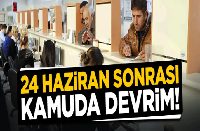 Kamuda Devrim...24 Haziran'dan sonra başlayacak