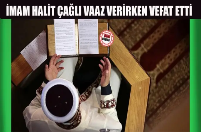 İmam Halit Çağlı Vaaz Verirken Vefat Etti
