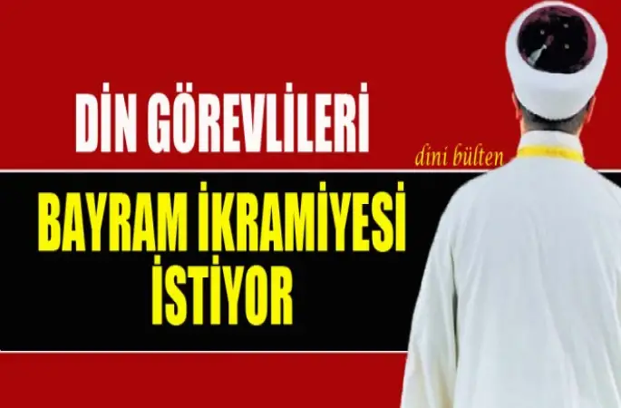 Din Görevlileri Bayram İkramiyesi İstiyor