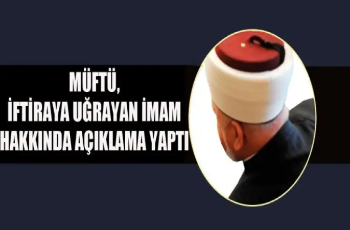 Müft,İftiraya Uğrayan İmam Hakkında Açıklama Yaptı