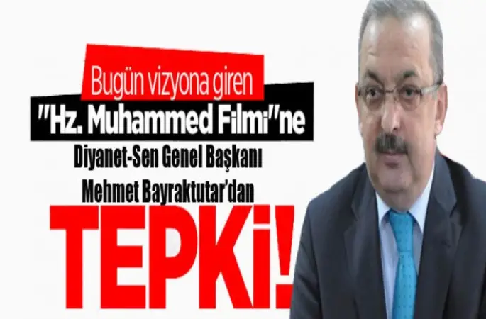 Hz. Muhammed Filmine Başkan Bayraktutar tepki gösterdi!
