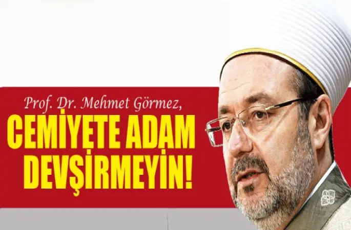 Görmez, Cemiyete adam devşirmeyin!