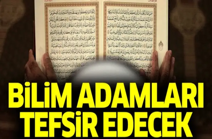 Bilim adamları Kur'an-ı Kerim'i tefsir edecek