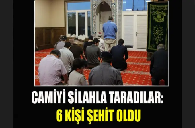 Camiyi silahla taradılar,6 kişi şehit oldu
