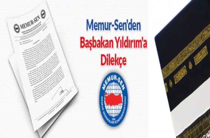 Memur-Sen'den Hac farizasınıyla ilgili Başbakan Yıldırım'a Dilekçe