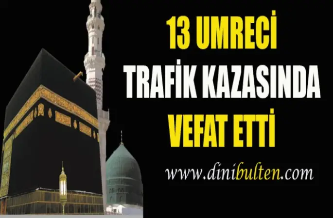 13 Umreci trafik kazasında Vefat etti.